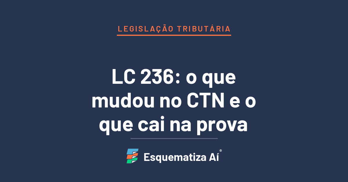 Capa do artigo LC 236: as alterações no CTN que você precisa levar para a prova