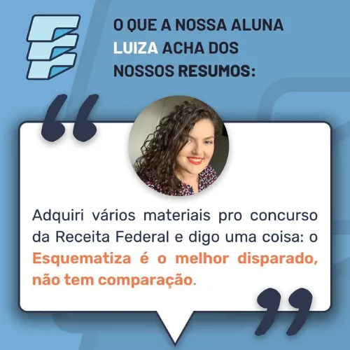 Depoimento de Luiza, aluna, sobre os resumos: Adquiri vários materiais pro concurso da Receita Federal e digo uma coisa: o Esquematiza é o melhor disparado, não tem comparação.