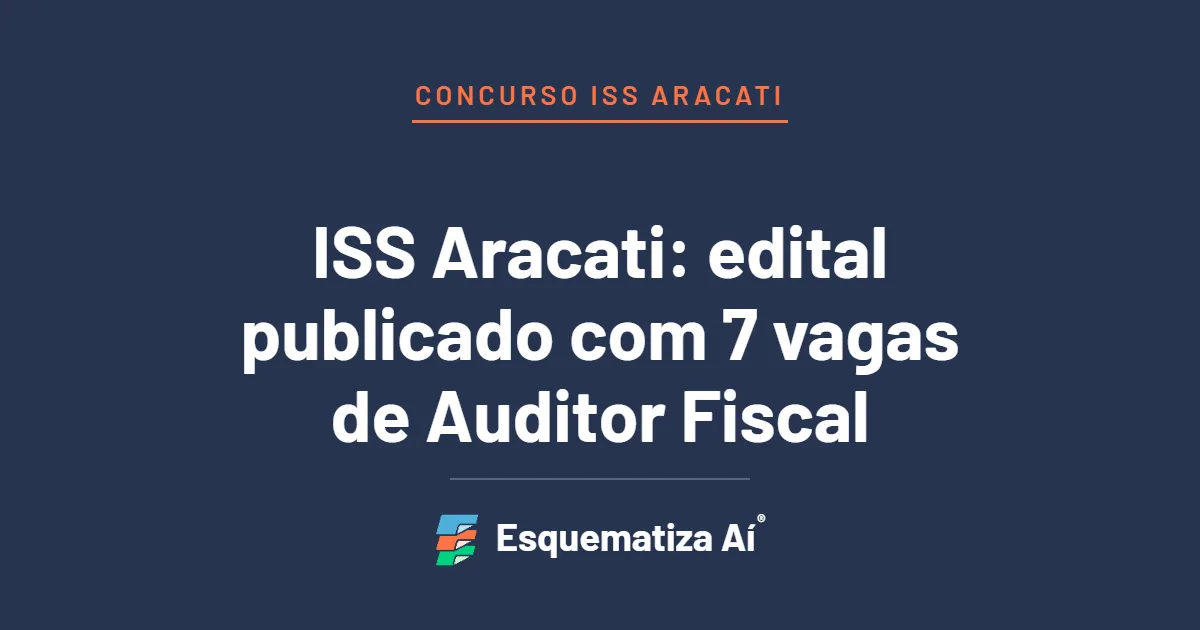 Capa do artigo Concurso ISS Aracati: edital publicado com 7 vagas para Auditor Fiscal