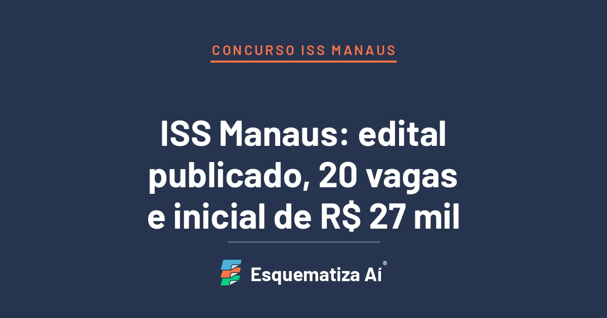 Capa do artigo Concurso ISS Manaus: edital publicado com 20 vagas e inicial de R$ 27.270,61