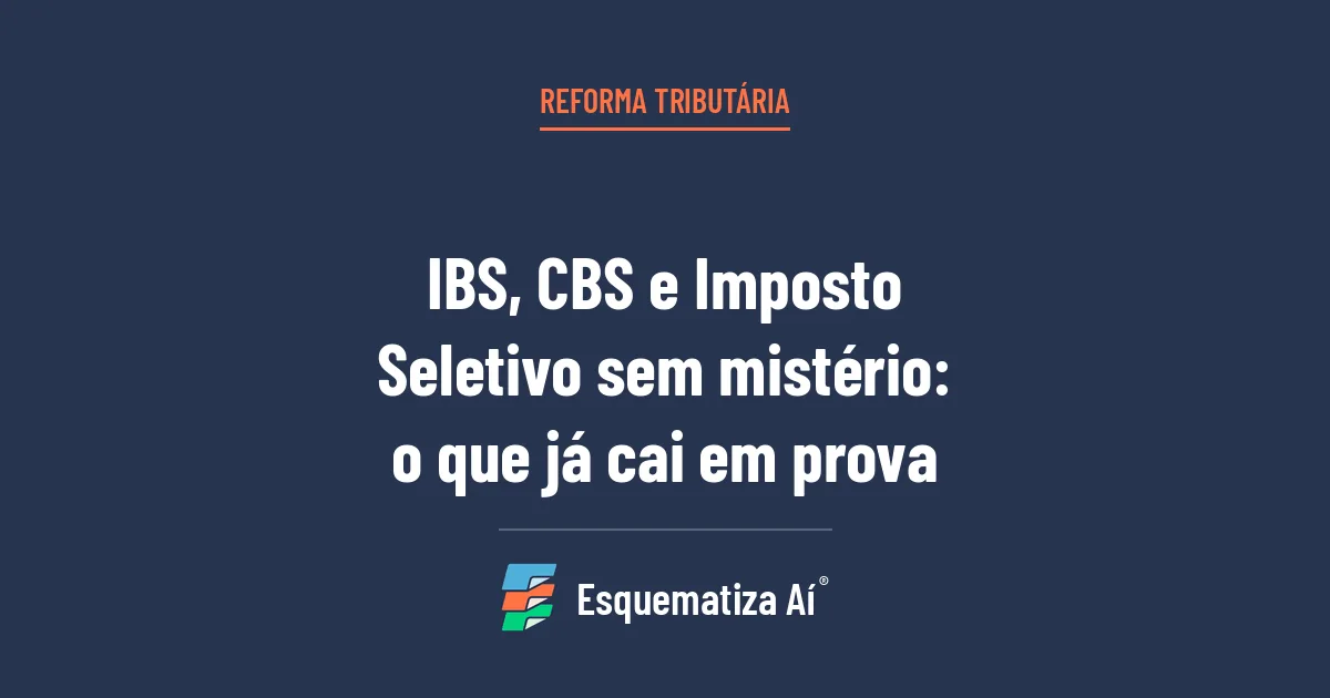 Capa do artigo Reforma Tributária para concursos: IBS, CBS e Imposto Seletivo sem mistério (o que já cai em prova)