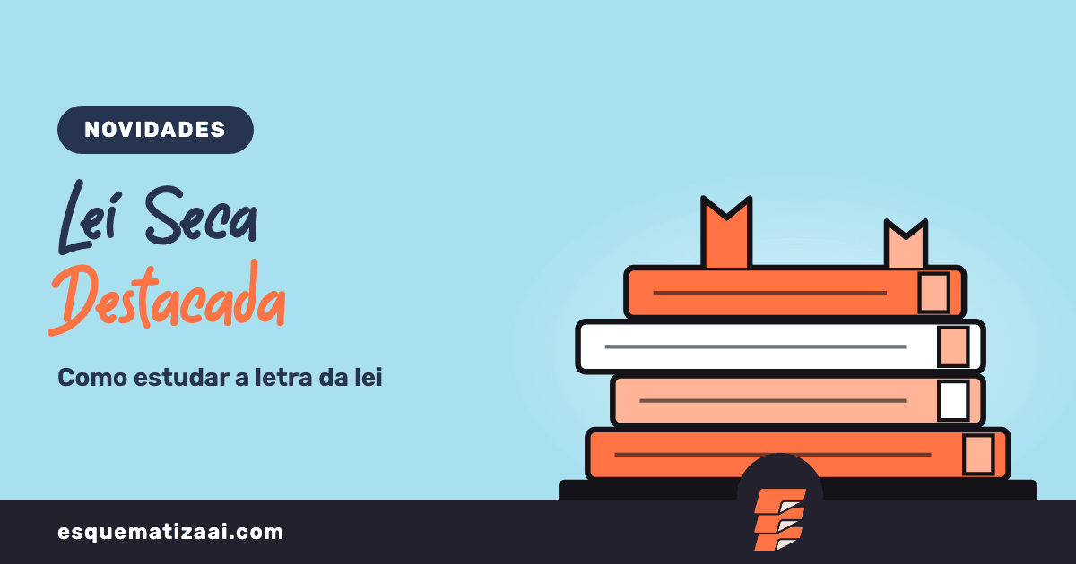 Lei Seca Destacada: como estudar a letra da lei que a banca cobra
