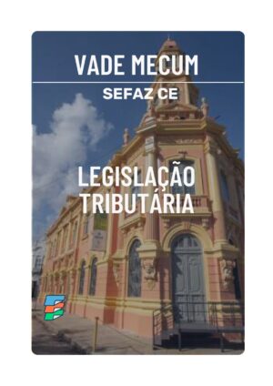 Vade Mecum SEFAZ-CE Legislação Tributária