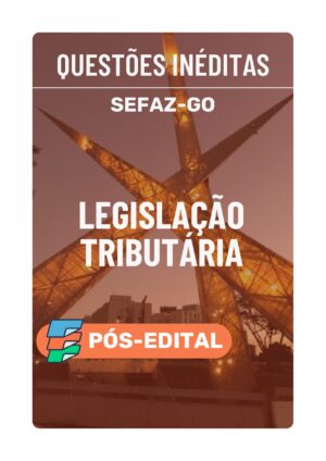 Questões Inéditas SEFAZ-GO Legislação Tributária (pós-edital)
