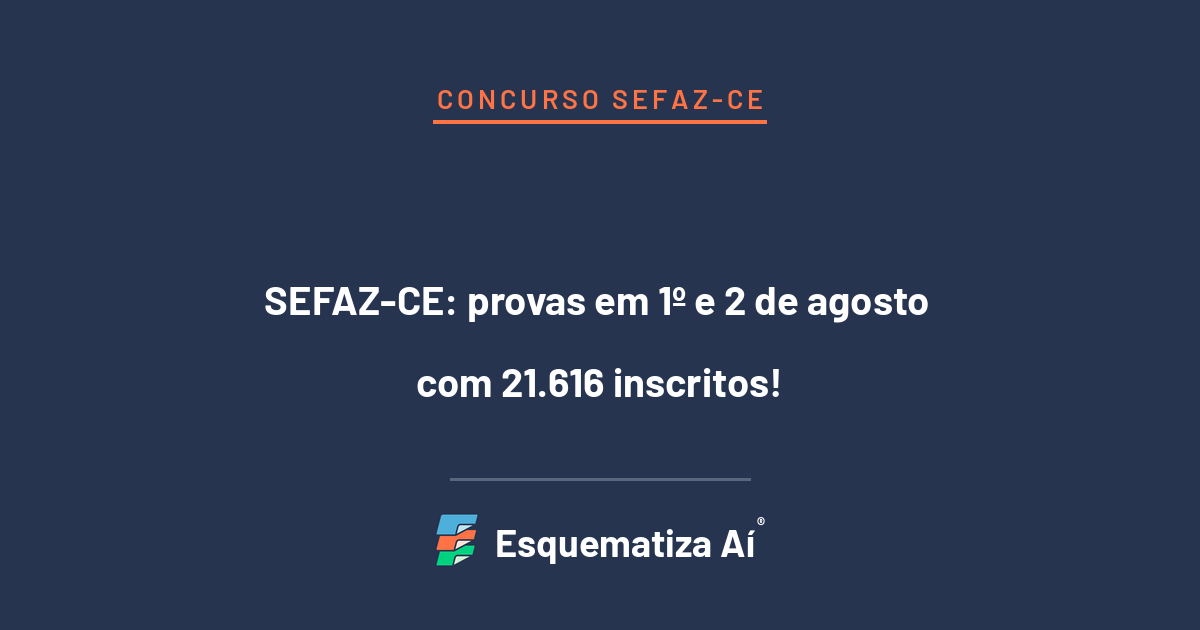 Concurso SEFAZ-CE 2026: provas em 1º e 2 de agosto com 21.616 inscritos para Auditor-Fiscal da Fazenda Estadual