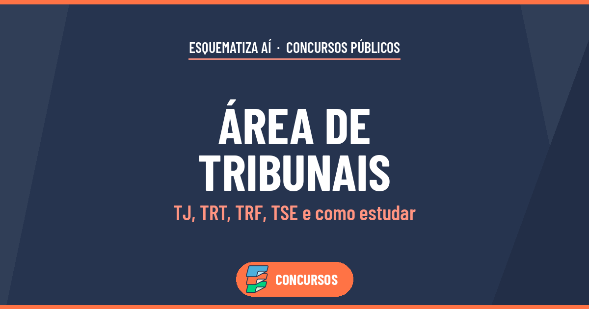 Concursos da Área de Tribunais: TJ, TRT, TRF e TSE