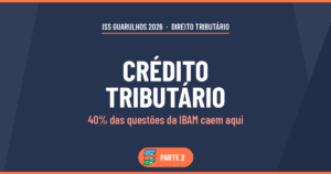 Crédito Tributário no ISS Guarulhos: o tema que decide a prova da IBAM (Parte 2)