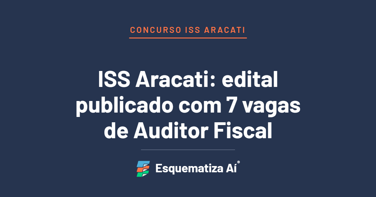 Concurso ISS Aracati: edital publicado com 7 vagas para Auditor Fiscal